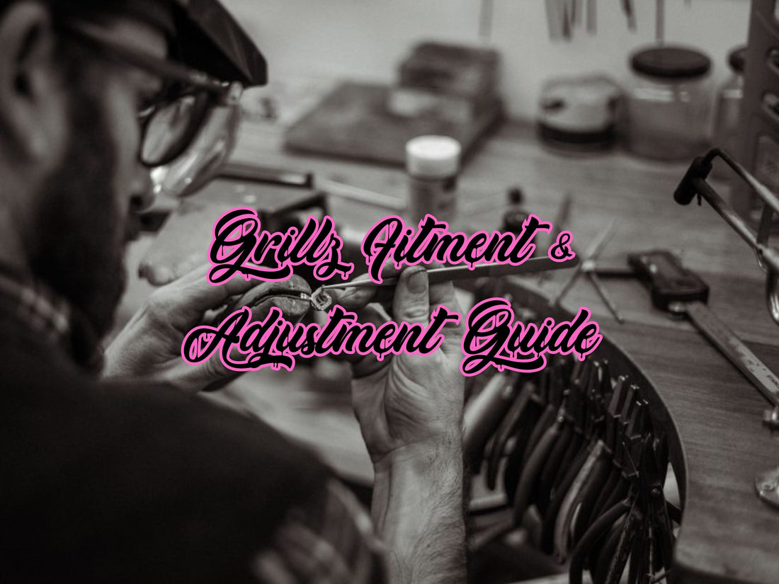 Grillz Fitment & Adjustment Guide
