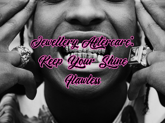 Jewellery Aftercare: Grillz, Chains & Pendants